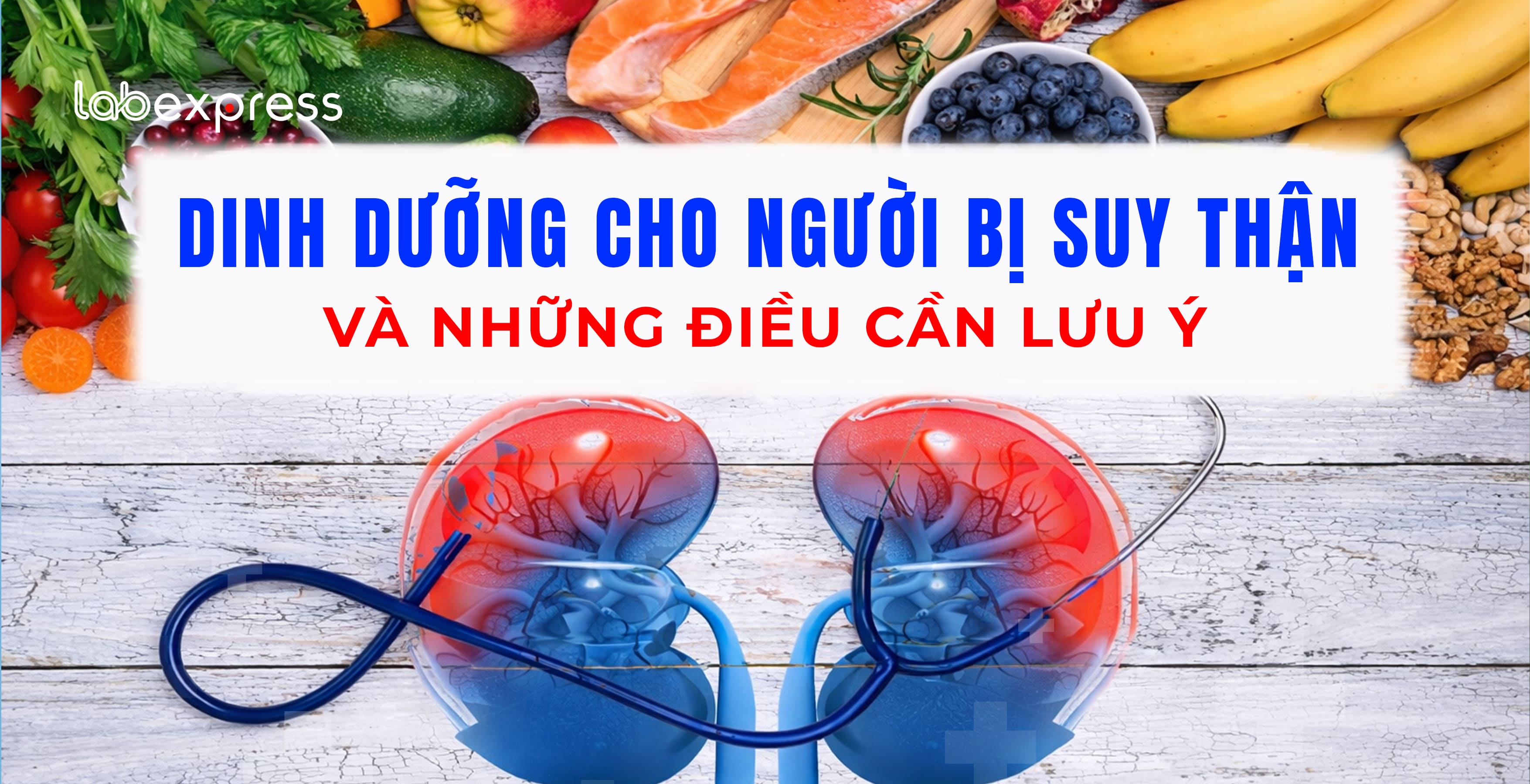 DINH DƯỠNG CHO NGƯỜI BỊ SUY THẬN VÀ NHỮNG ĐIỀU CẦN LƯU Ý