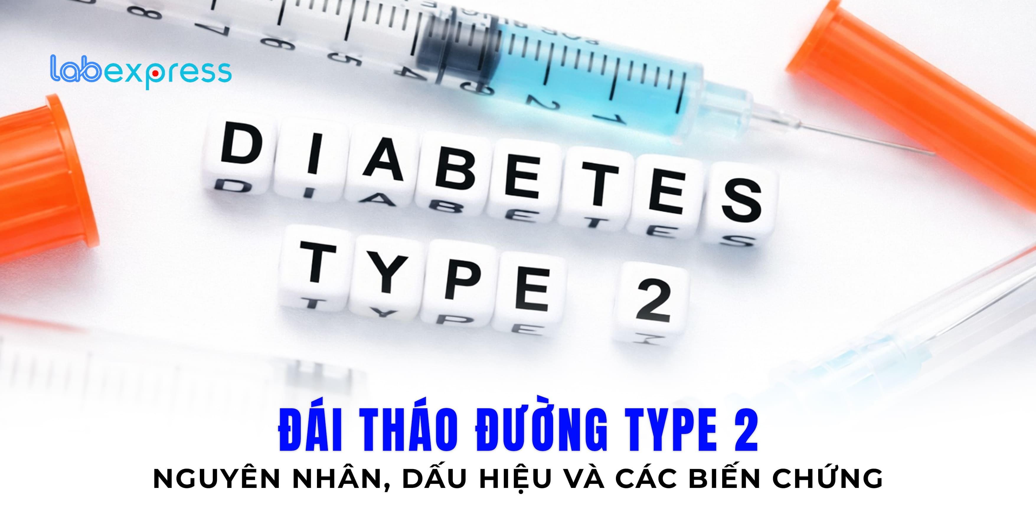 ĐÁI THÁO ĐƯỜNG TYPE 2: NGUYÊN NHÂN, DẤU HIỆU VÀ CÁC BIẾN CHỨNG