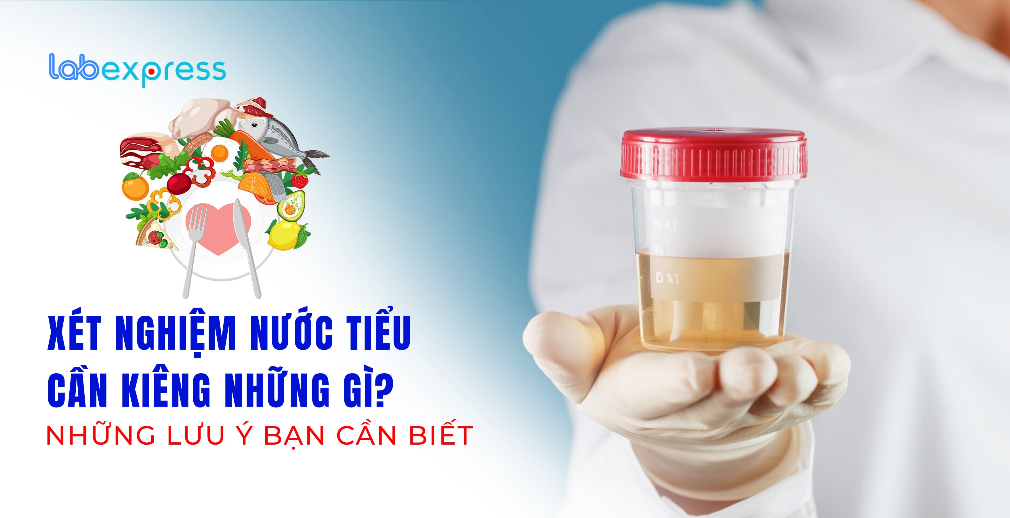 XÉT NGHIỆM NƯỚC TIỂU CẦN KIÊNG NHỮNG GÌ? NHỮNG LƯU Ý BẠN CẦN BIẾT